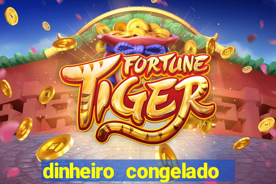 dinheiro congelado na plataforma de jogos